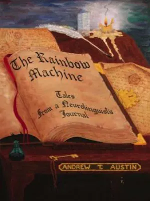 The Rainbow Machine: Tales from a Neurolinguist’s Journal by Andrew T. Austin — book cover